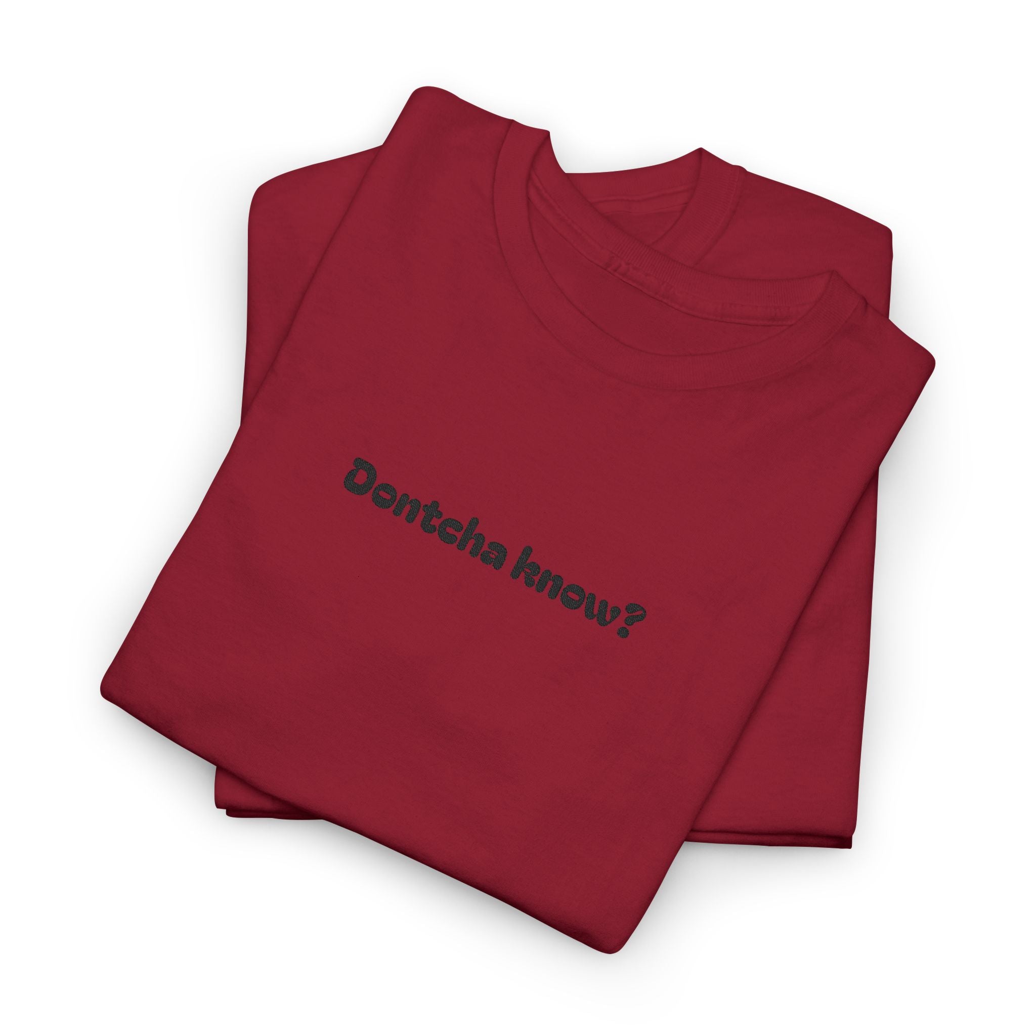 (Embroidered) Dontcha Know? T-Shirt — Funny Minimalist Text Tee