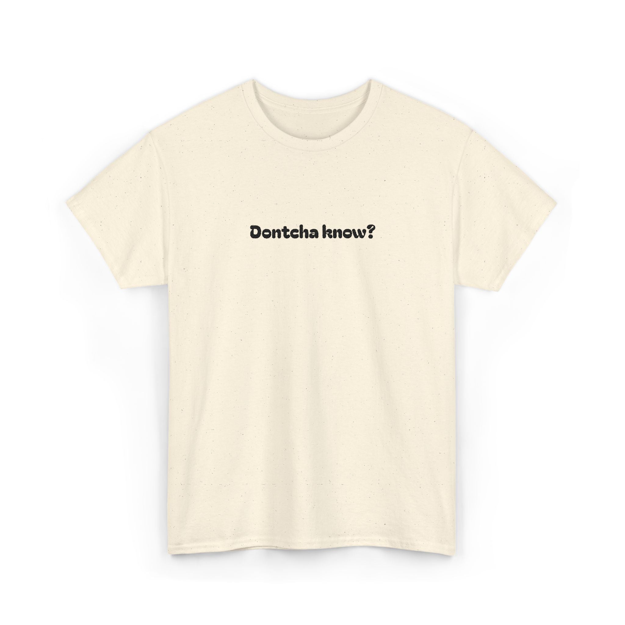(Embroidered) Dontcha Know? T-Shirt — Funny Minimalist Text Tee
