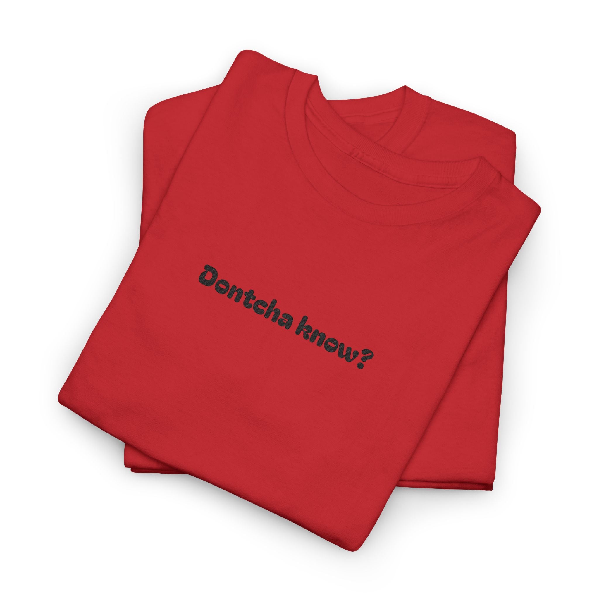 (Embroidered) Dontcha Know? T-Shirt — Funny Minimalist Text Tee