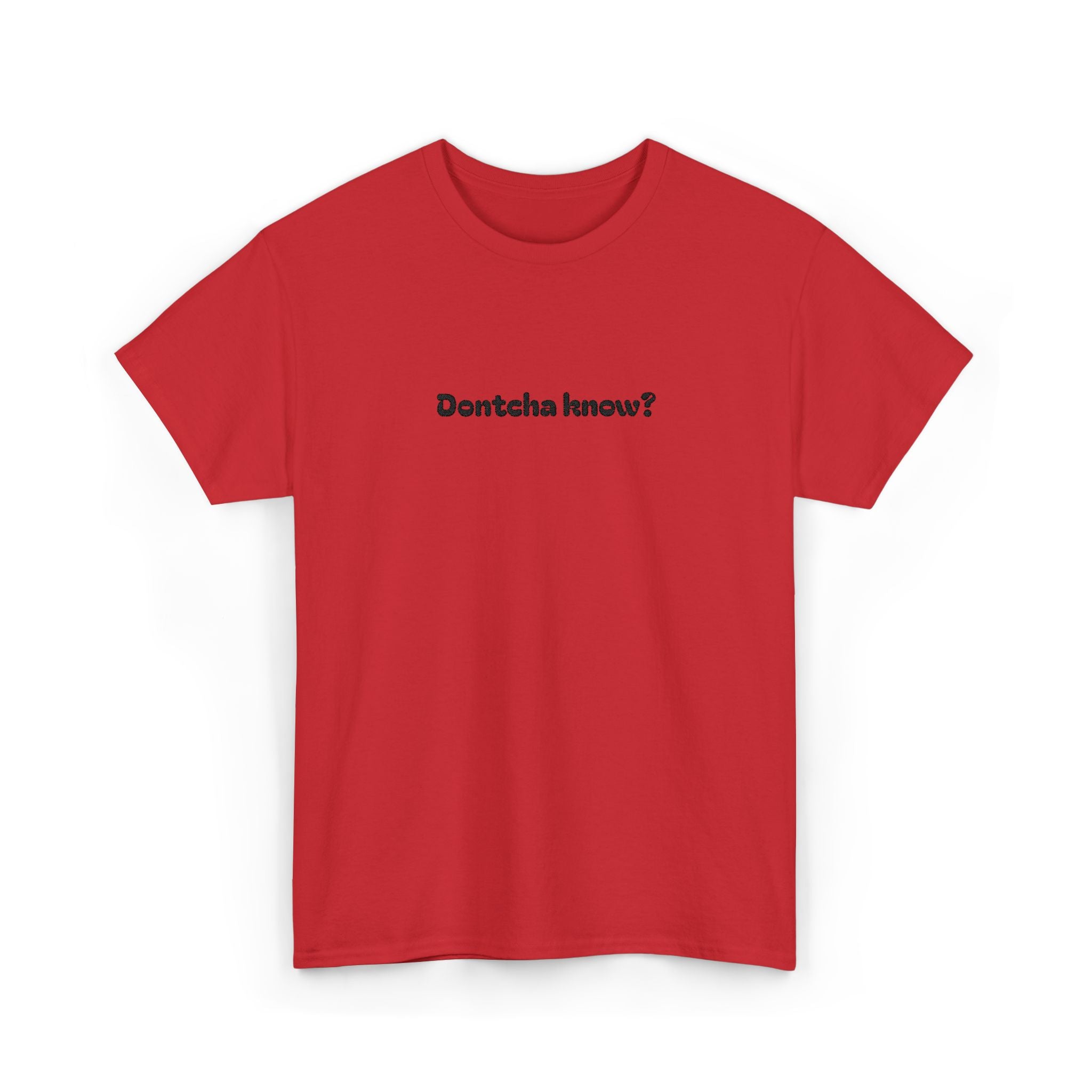 (Embroidered) Dontcha Know? T-Shirt — Funny Minimalist Text Tee