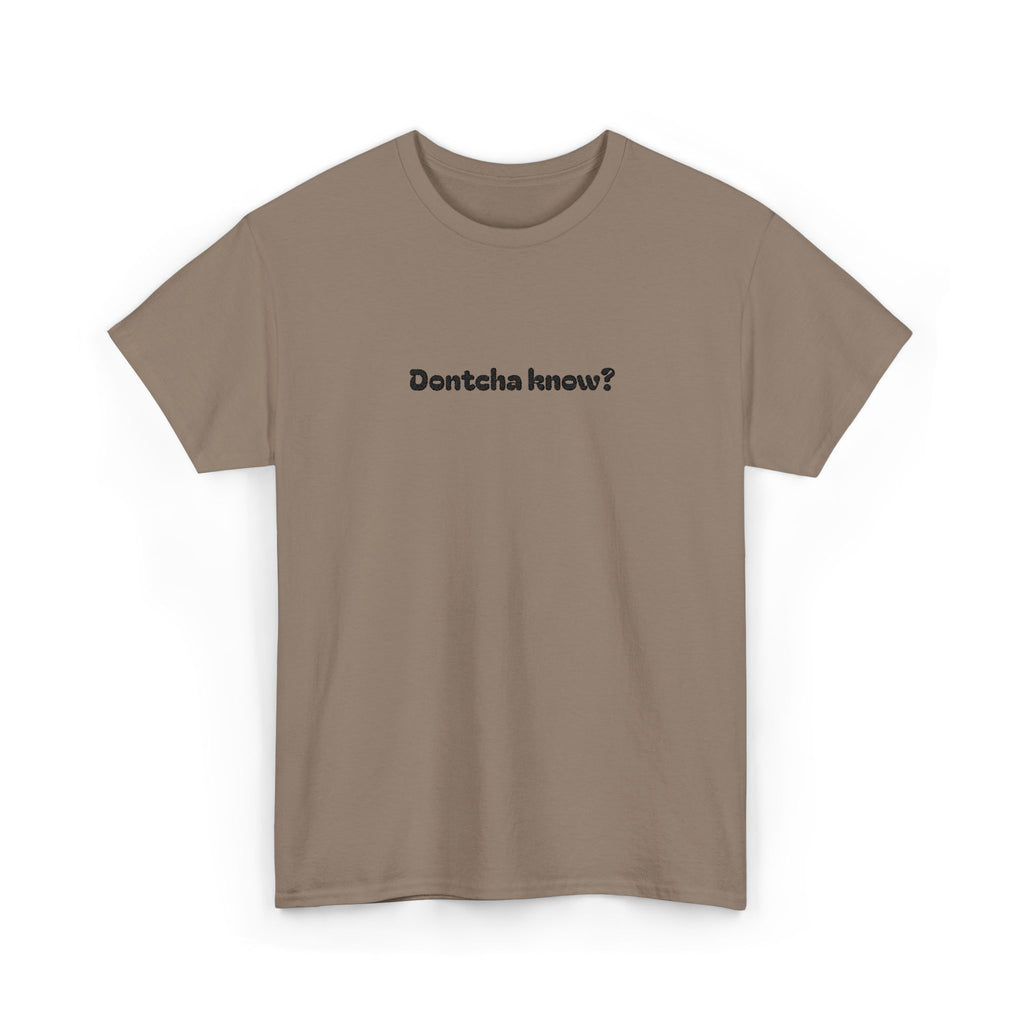 (Embroidered) Dontcha Know? T-Shirt — Funny Minimalist Text Tee