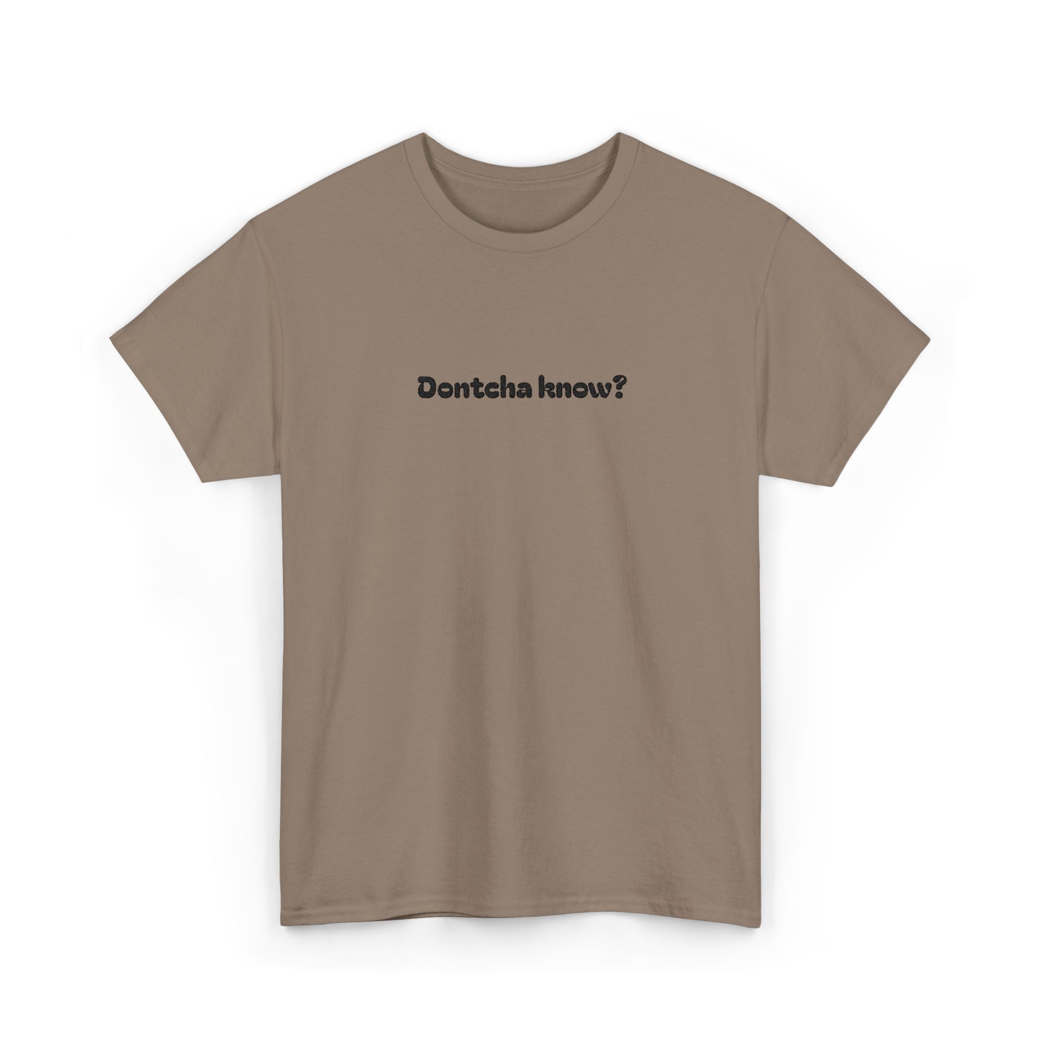 (Embroidered) Dontcha Know? T-Shirt — Funny Minimalist Text Tee