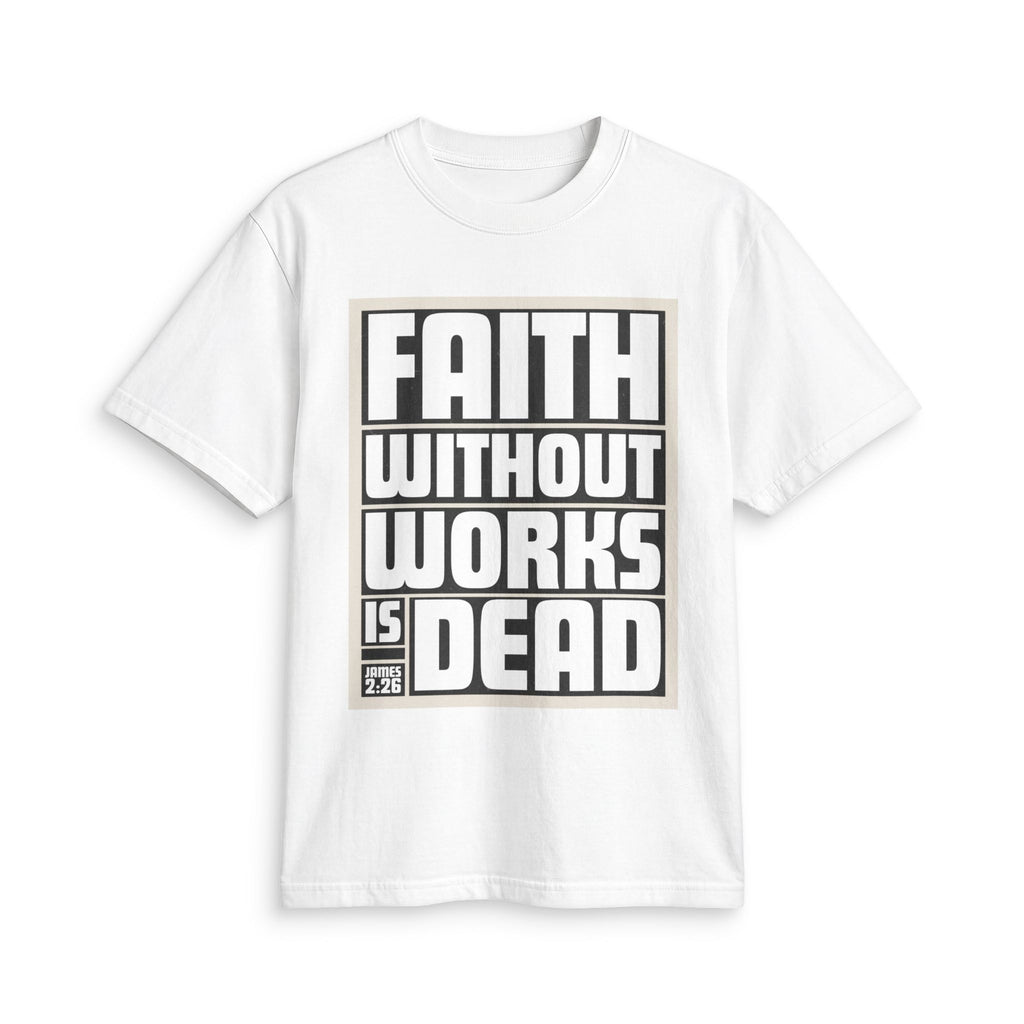 Faith Without Works Is Dead T-Shirt — Inspirational Christian Tee