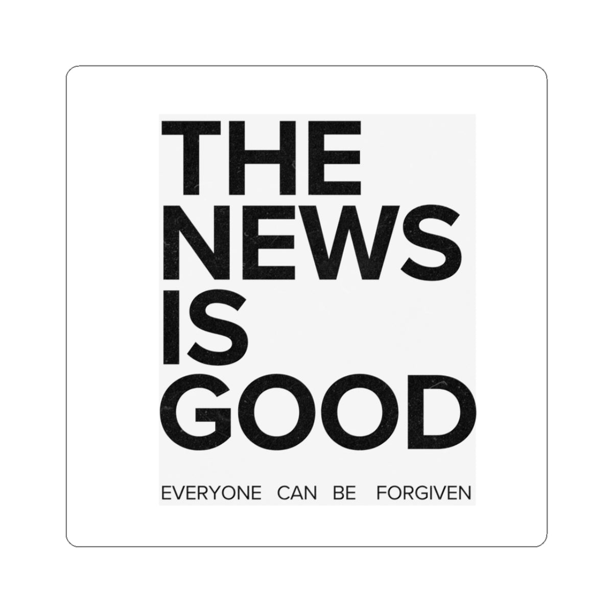 Sticker — "The News Is Good: Everyone Can Be Forgiven" Minimalist Vinyl Sticker