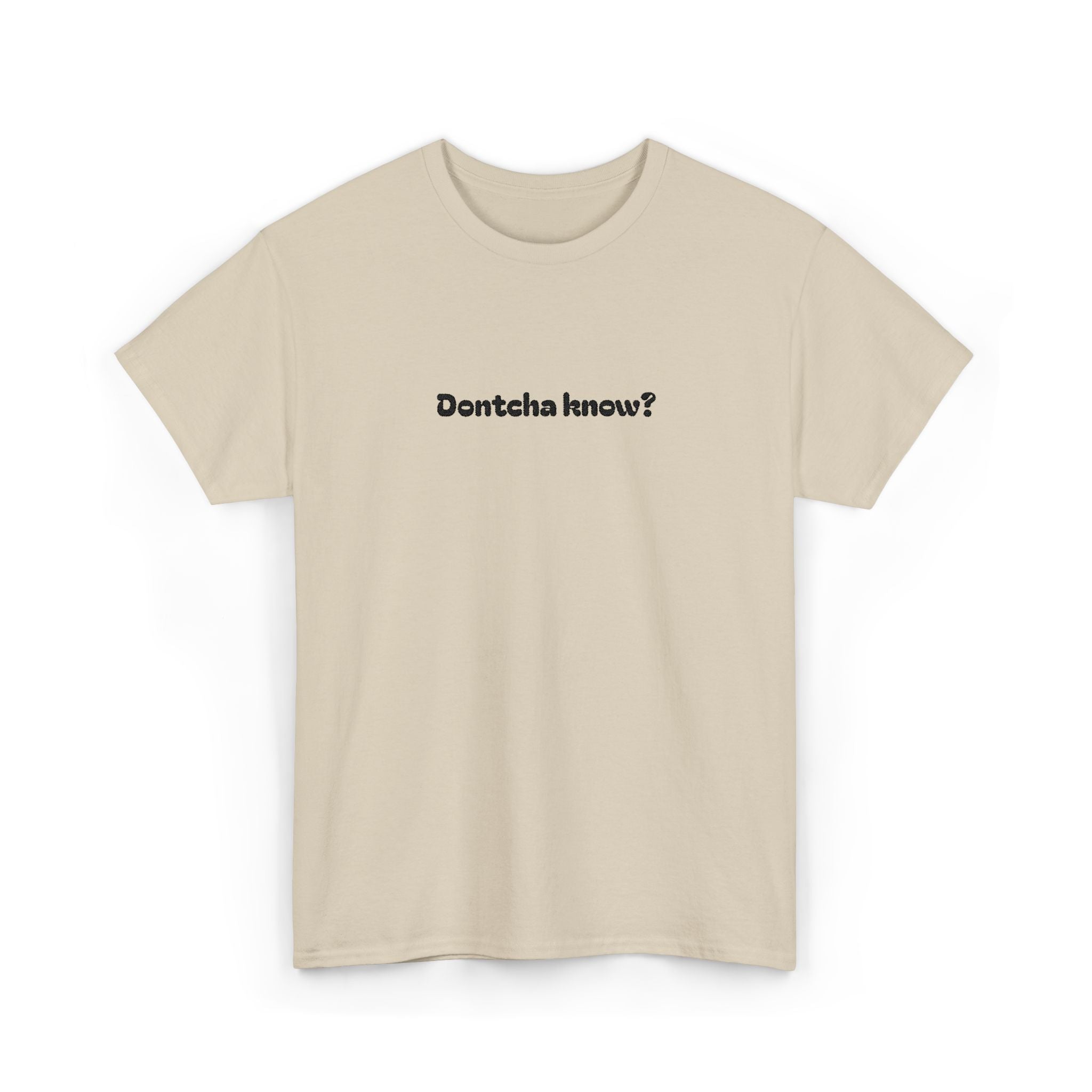 (Embroidered) Dontcha Know? T-Shirt — Funny Minimalist Text Tee